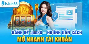Đăng Ký Jun88 - Tham Gia Ngay Nhận Thưởng Nóng Liền Tay 6 Đăng ký Jun88