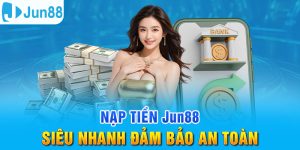 Nạp Tiền Jun88 - Thực Hiện Nhanh Gọn, An Toàn Tuyệt Đối 4 Nạp tiền Jun88