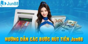 Rút Tiền Jun88 - Đảm Bảo Giao Dịch An Toàn Và Hiệu Quả 3 Rút tiền Jun88